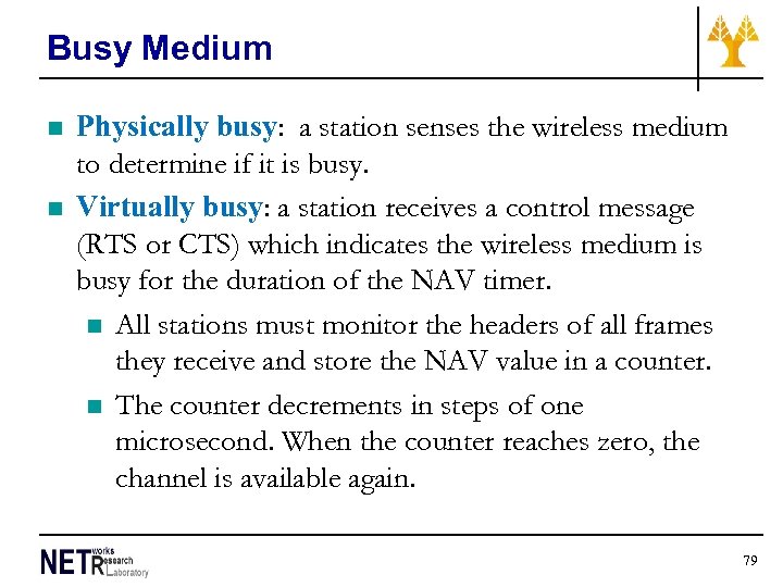 Busy Medium n n Physically busy: a station senses the wireless medium to determine