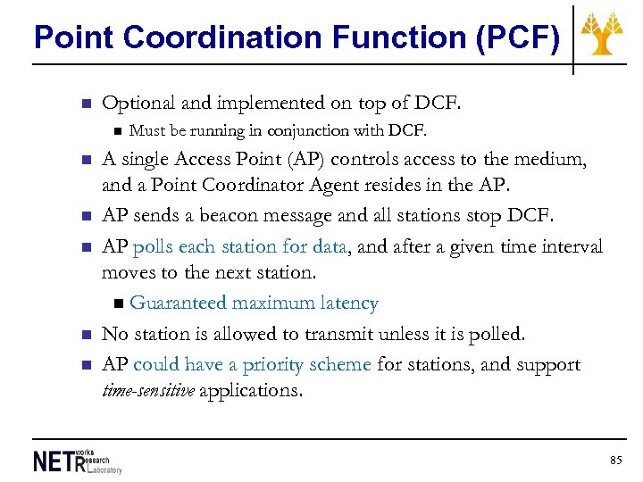 Point Coordination Function (PCF) n Optional and implemented on top of DCF. n n