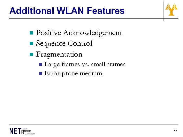 Additional WLAN Features n n n Positive Acknowledgement Sequence Control Fragmentation Large frames vs.