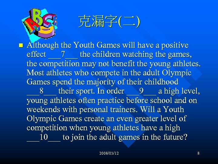 克漏字(二) n Although the Youth Games will have a positive effect ___7___ the children