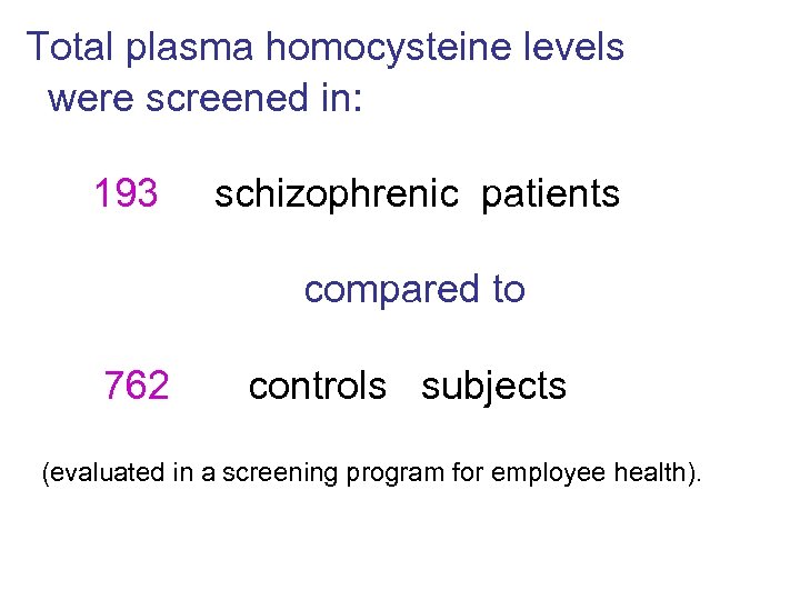  Total plasma homocysteine levels were screened in: 193 schizophrenic patients compared to 762