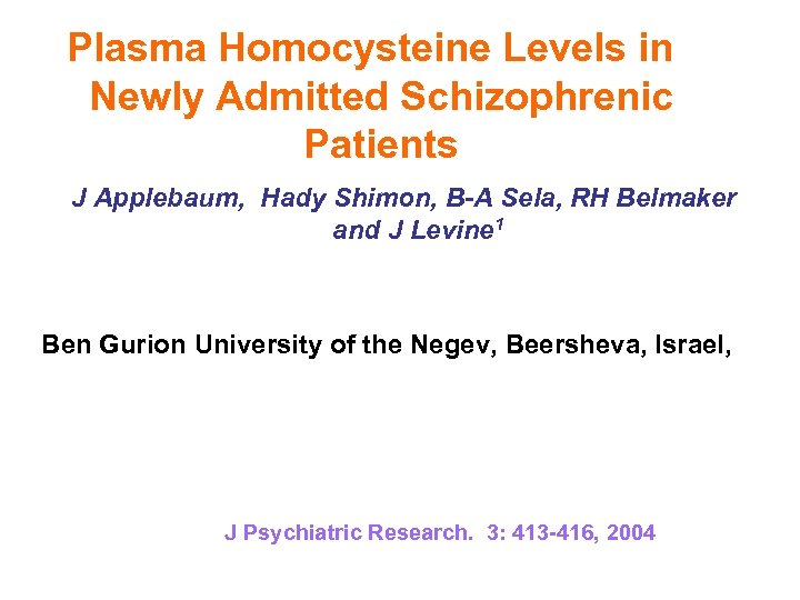 Plasma Homocysteine Levels in Newly Admitted Schizophrenic Patients J Applebaum, Hady Shimon, B-A Sela,
