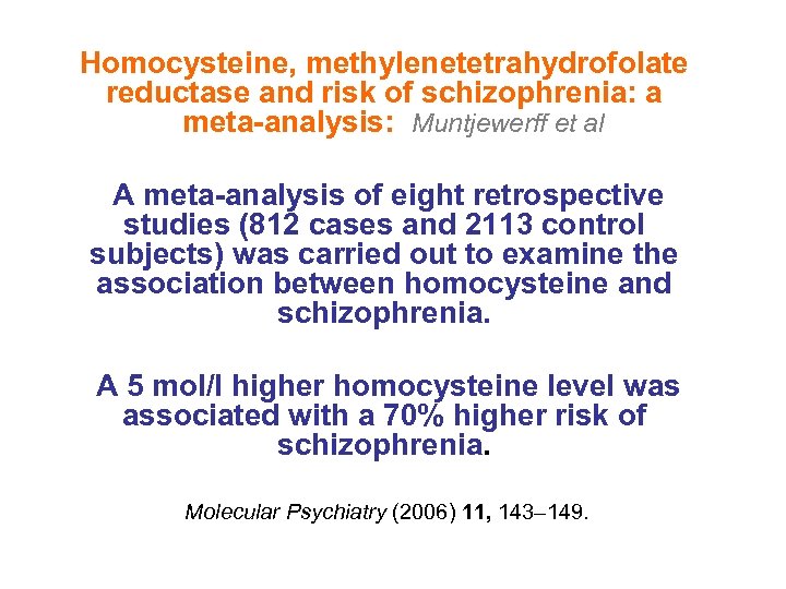 Homocysteine, methylenetetrahydrofolate reductase and risk of schizophrenia: a meta-analysis: Muntjewerff et al A meta-analysis