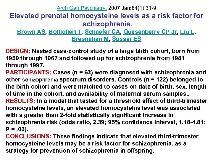 Arch Gen Psychiatry. 2007 Jan; 64(1): 31 -9. Elevated prenatal homocysteine levels as a