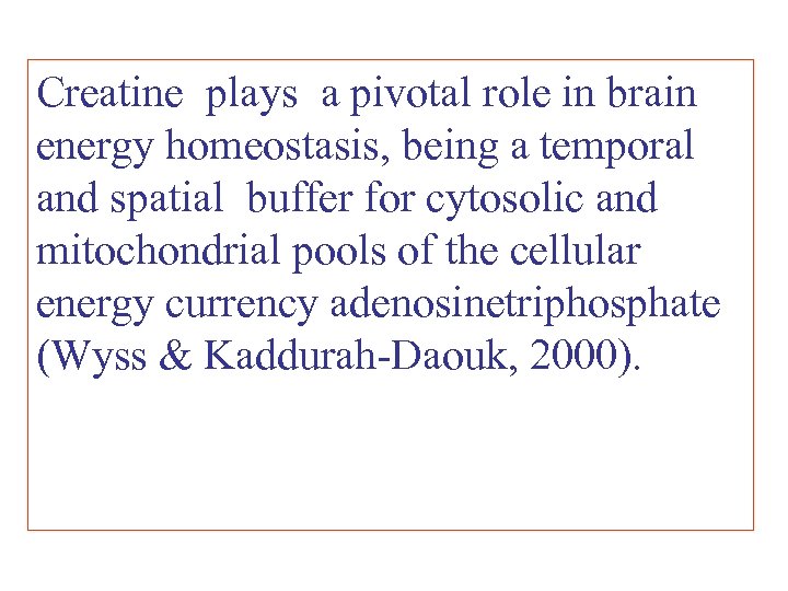 Creatine plays a pivotal role in brain energy homeostasis, being a temporal and spatial