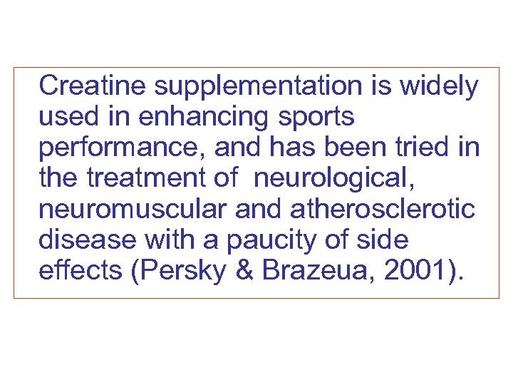 Creatine supplementation is widely used in enhancing sports performance, and has been tried in