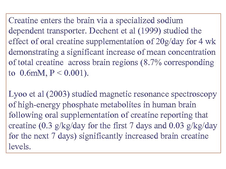 Creatine enters the brain via a specialized sodium dependent transporter. Dechent et al (1999)