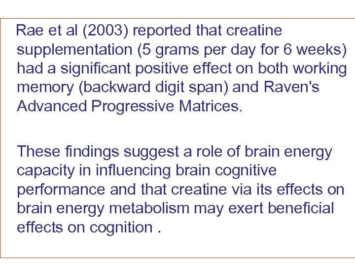  Rae et al (2003) reported that creatine supplementation (5 grams per day for