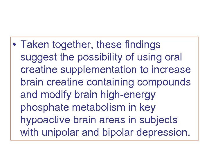  • Taken together, these findings suggest the possibility of using oral creatine supplementation