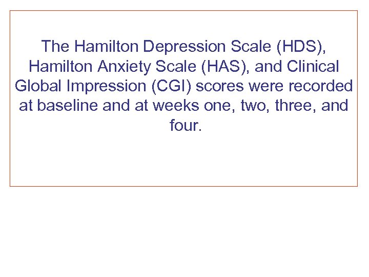 The Hamilton Depression Scale (HDS), Hamilton Anxiety Scale (HAS), and Clinical Global Impression (CGI)
