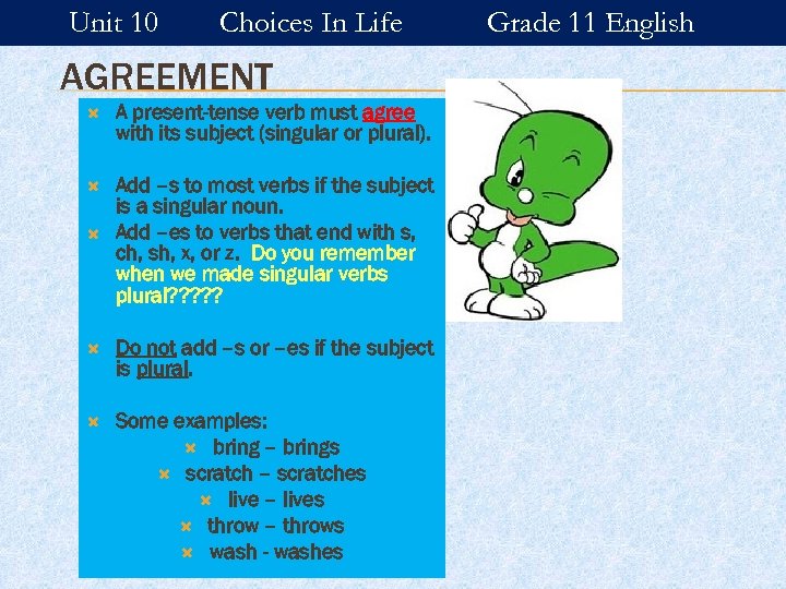Unit 10 Choices In Life AGREEMENT A present-tense verb must agree with its subject