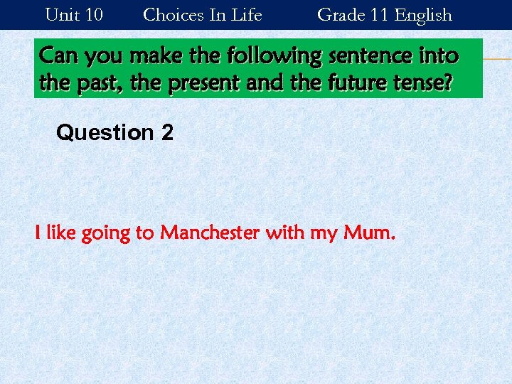 Unit 10 Choices In Life Grade 11 English Can you make the following sentence