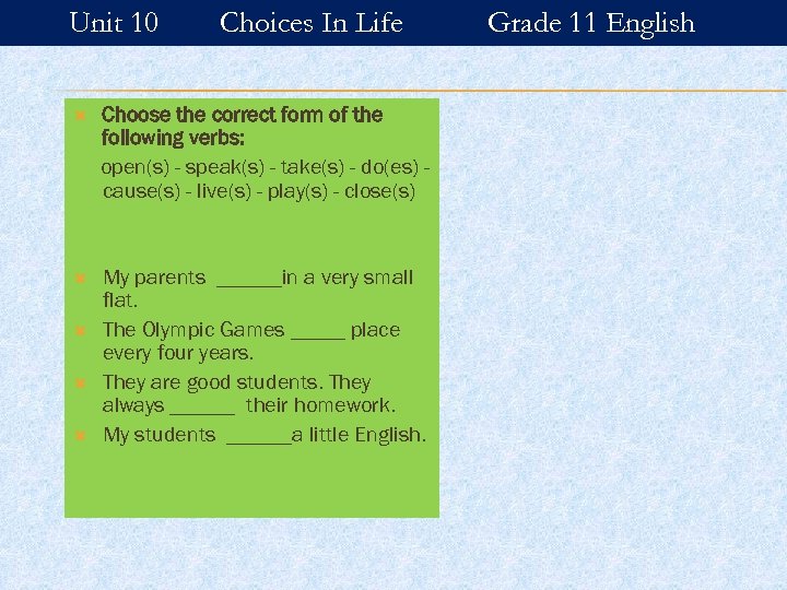 Unit 10 Choices In Life Choose the correct form of the following verbs: open(s)