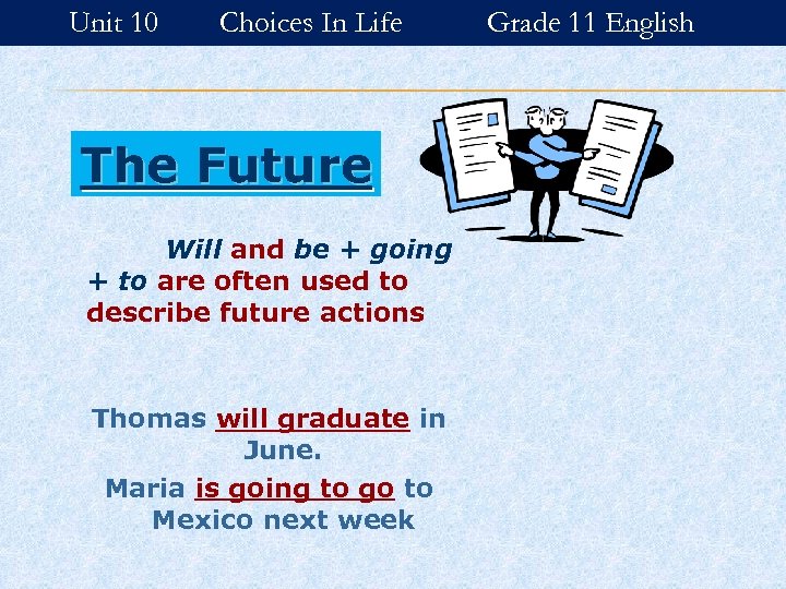 Unit 10 Choices In Life The Future Will and be + going + to