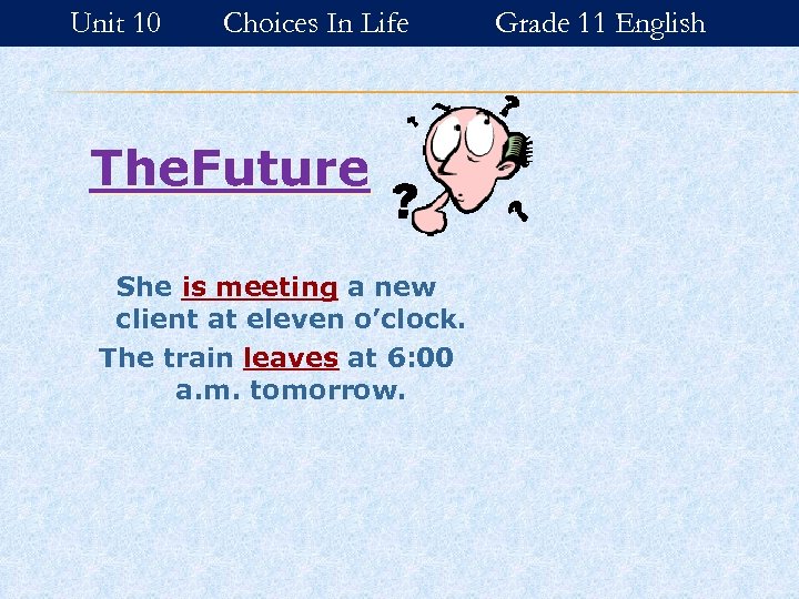 Unit 10 Choices In Life The. Future She is meeting a new client at