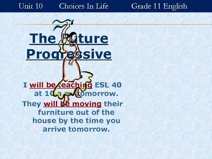 Unit 10 Choices In Life The Future Progressive I will be teaching ESL 40
