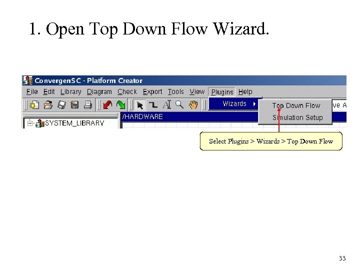 1. Open Top Down Flow Wizard. Select Plugins > Wizards > Top Down Flow