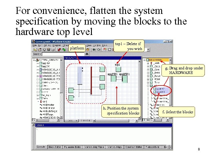 For convenience, flatten the system specification by moving the blocks to the hardware top