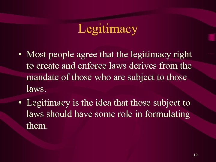 Legitimacy • Most people agree that the legitimacy right to create and enforce laws