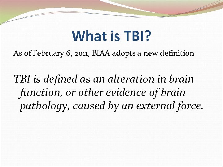 What is TBI? As of February 6, 2011, BIAA adopts a new definition TBI