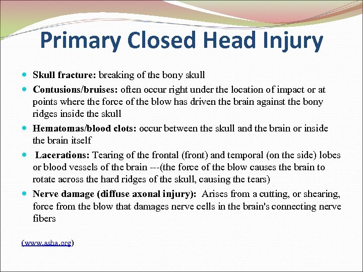 Primary Closed Head Injury Skull fracture: breaking of the bony skull Contusions/bruises: often occur