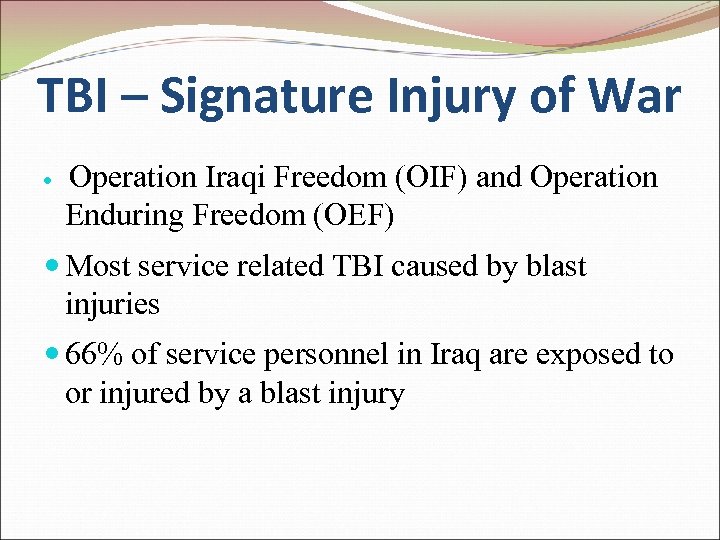 TBI – Signature Injury of War Operation Iraqi Freedom (OIF) and Operation Enduring Freedom