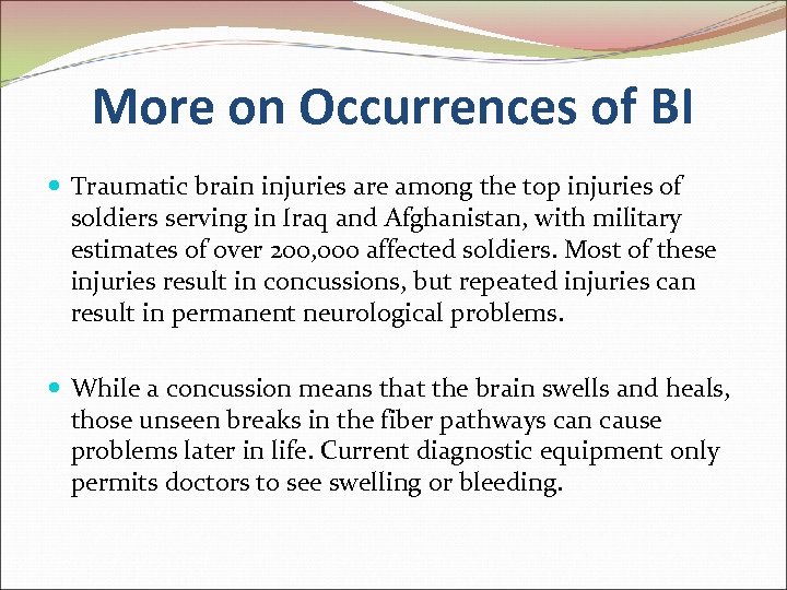 More on Occurrences of BI Traumatic brain injuries are among the top injuries of