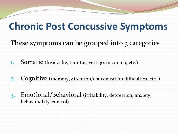 Chronic Post Concussive Symptoms These symptoms can be grouped into 3 categories 1. Somatic