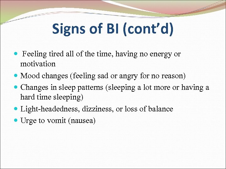 Signs of BI (cont’d) Feeling tired all of the time, having no energy or