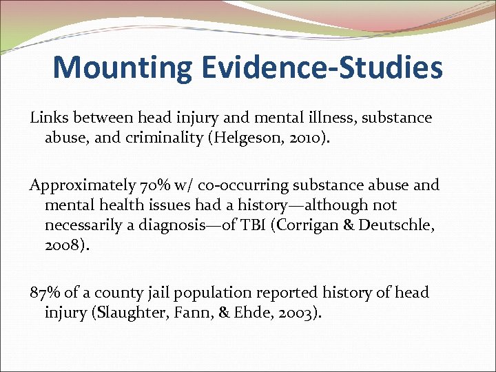 Mounting Evidence-Studies Links between head injury and mental illness, substance abuse, and criminality (Helgeson,