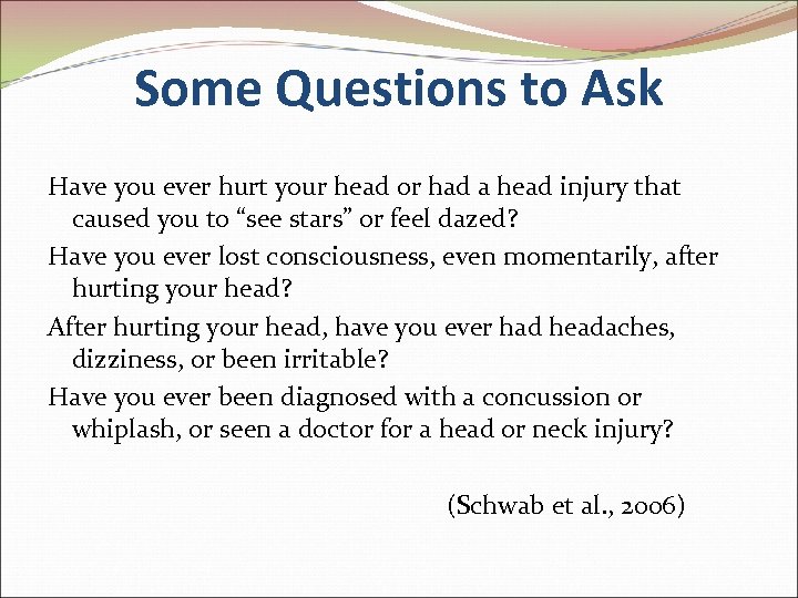 Some Questions to Ask Have you ever hurt your head or had a head