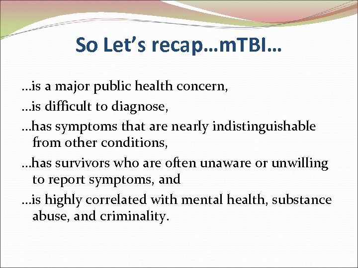 So Let’s recap…m. TBI… …is a major public health concern, …is difficult to diagnose,