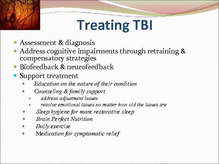 Treating TBI Assessment & diagnosis Address cognitive impairments through retraining & compensatory strategies Biofeedback