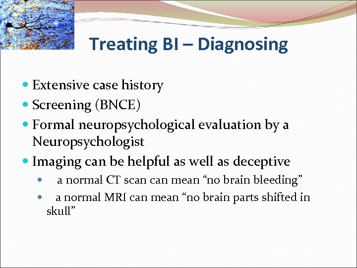 Treating BI – Diagnosing Extensive case history Screening (BNCE) Formal neuropsychological evaluation by a