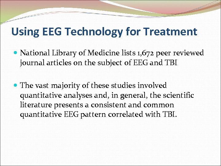 Using EEG Technology for Treatment National Library of Medicine lists 1, 672 peer reviewed