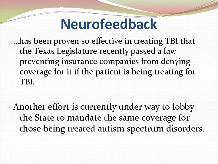 Neurofeedback …has been proven so effective in treating TBI that the Texas Legislature recently