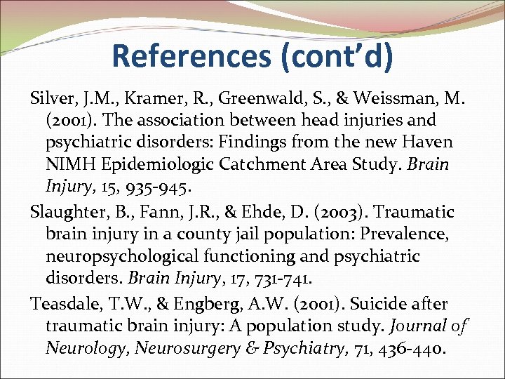 References (cont’d) Silver, J. M. , Kramer, R. , Greenwald, S. , & Weissman,