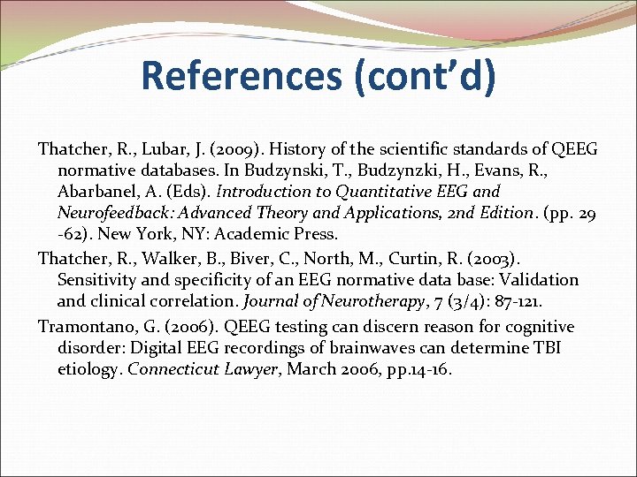 References (cont’d) Thatcher, R. , Lubar, J. (2009). History of the scientific standards of