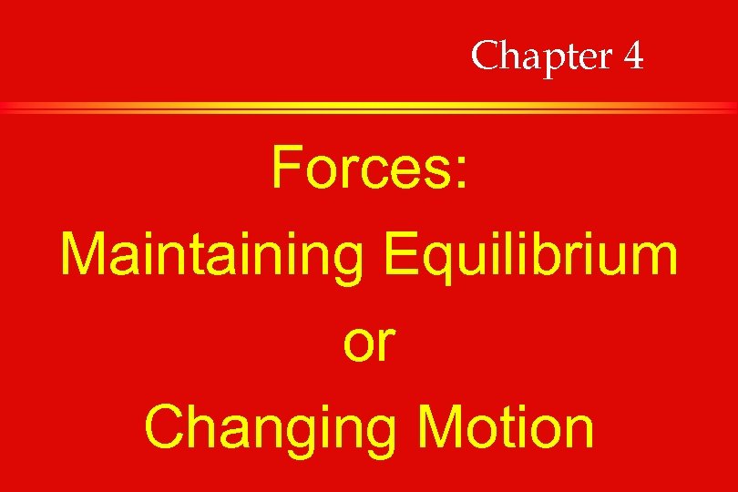 Chapter 4 Forces: Maintaining Equilibrium or Changing Motion 