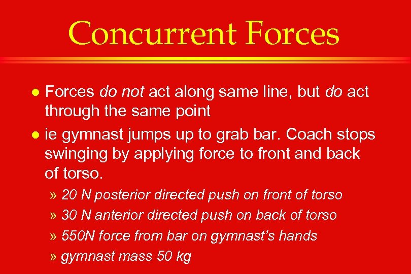 Concurrent Forces do not act along same line, but do act through the same