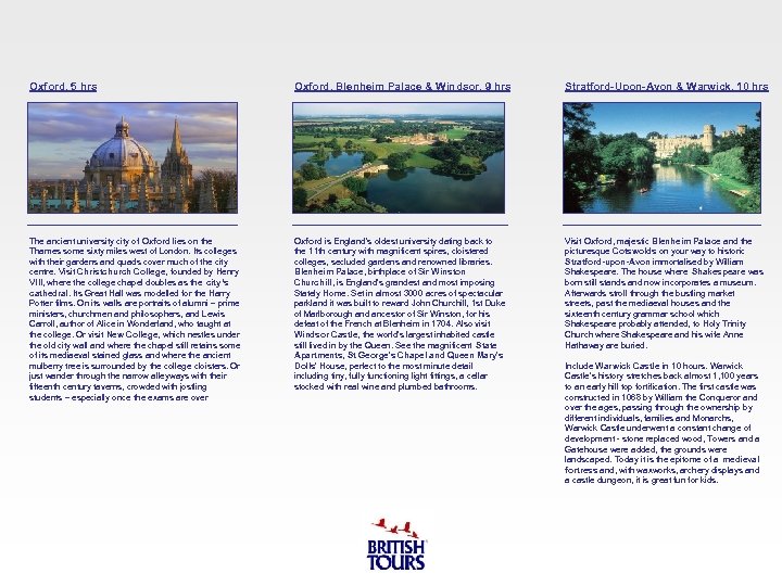 Oxford, 5 hrs Oxford, Blenheim Palace & Windsor, 9 hrs Stratford-Upon-Avon & Warwick, 10