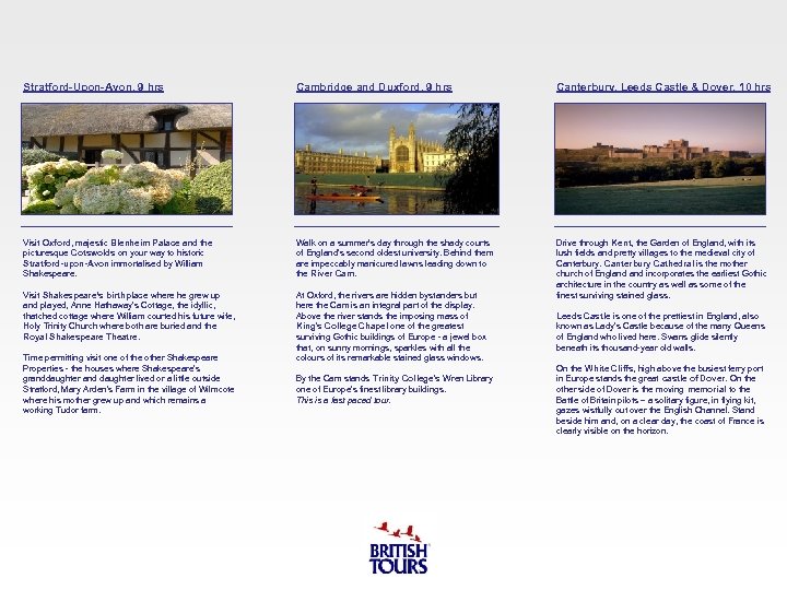 Stratford-Upon-Avon, 9 hrs Cambridge and Duxford, 9 hrs Canterbury, Leeds Castle & Dover, 10