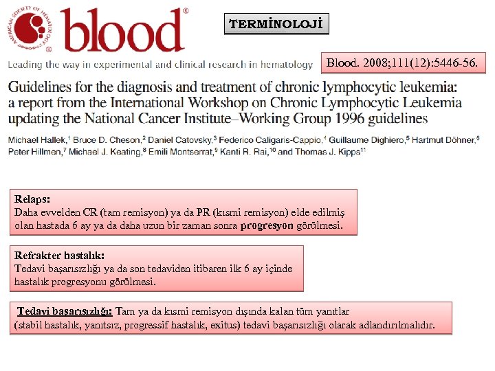 TERMİNOLOJİ Blood. 2008; 111(12): 5446 -56. Relaps: Daha evvelden CR (tam remisyon) ya da