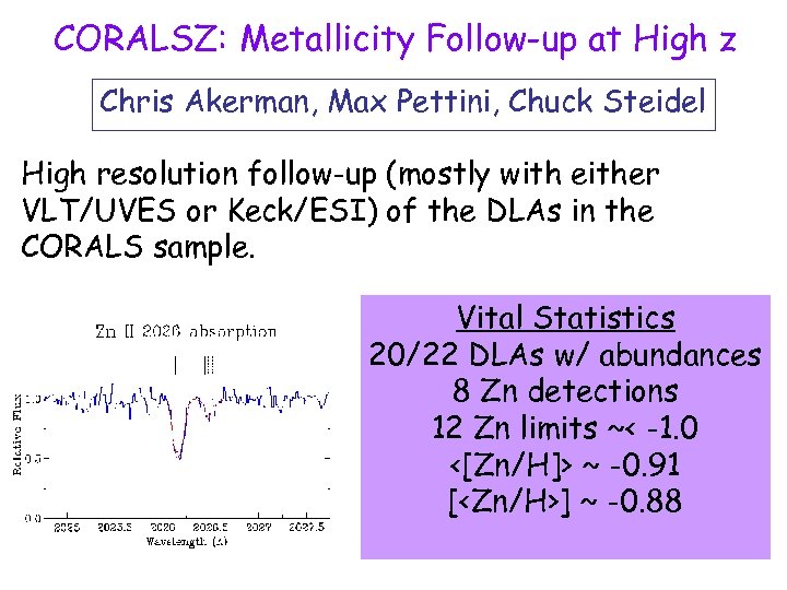 CORALSZ: Metallicity Follow-up at High z Chris Akerman, Max Pettini, Chuck Steidel High resolution