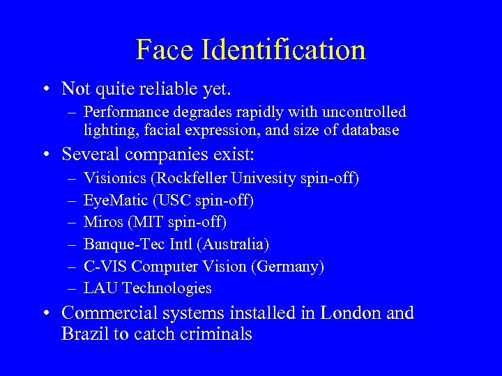 Face Identification • Not quite reliable yet. – Performance degrades rapidly with uncontrolled lighting,