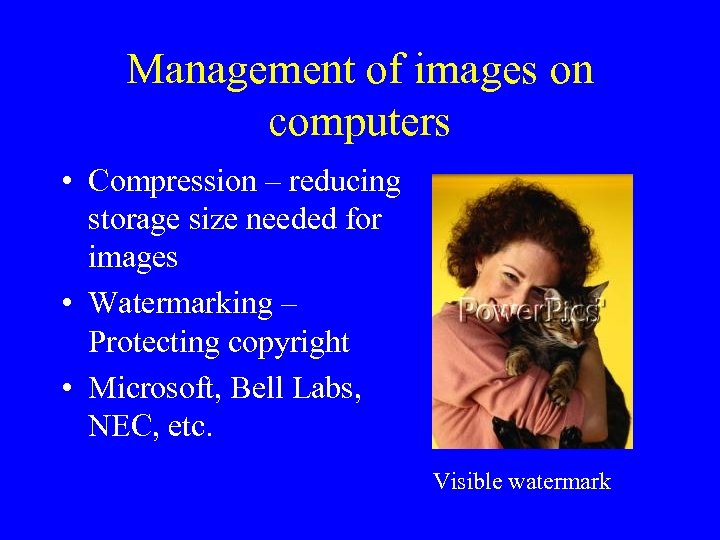 Management of images on computers • Compression – reducing storage size needed for images