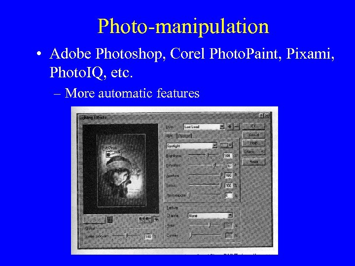 Photo-manipulation • Adobe Photoshop, Corel Photo. Paint, Pixami, Photo. IQ, etc. – More automatic