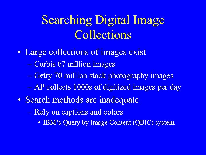 Searching Digital Image Collections • Large collections of images exist – Corbis 67 million