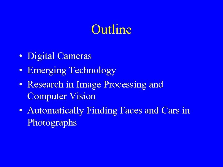 Outline • Digital Cameras • Emerging Technology • Research in Image Processing and Computer