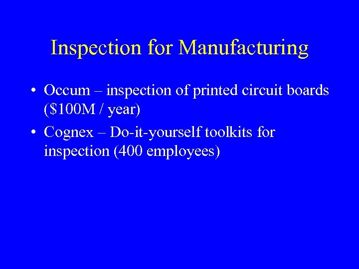 Inspection for Manufacturing • Occum – inspection of printed circuit boards ($100 M /